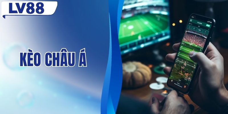 Kèo Châu Á - Các Mức Chấp Phổ Biến Và Cách Phân Biệt